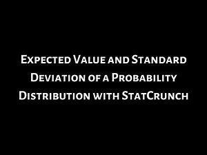 #16. Expected Value and Standard Deviation of a Probability Distribution with StatCrunch