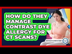 How Do They Manage Contrast Dye Allergy For CT Scans? - Diverticulitis Support Network