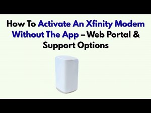 How To Activate An Xfinity Modem Without The App – Web Portal & Support Options