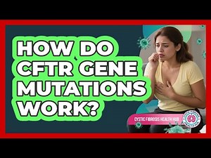 How Do CFTR Gene Mutations Work?