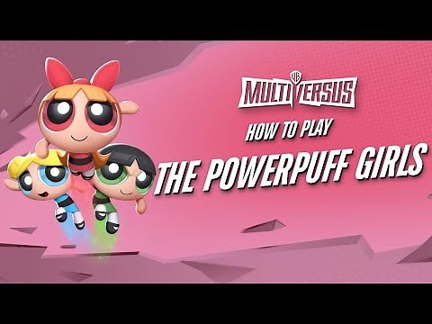 MultiVersus 101 - The Complete Powerpuff Girls Guide