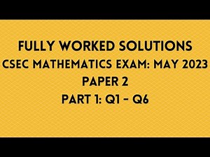 May 2023 CSEC Mathematics Exam: Fully Worked Solutions: Part 1: Questions 1 to 6: Adobe Math Lab