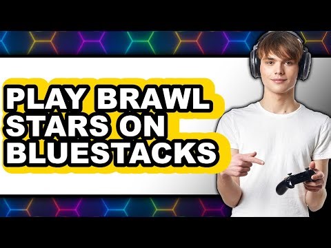 How to Play Brawl Stars on Bluestacks 5 (Updated 2025)