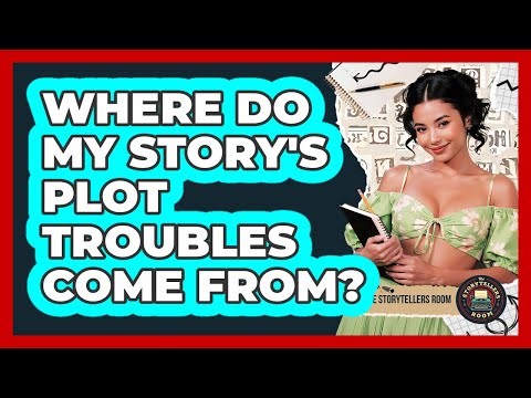 Where Do My Story's Plot Troubles Come From?