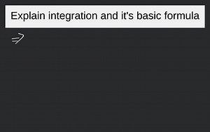 Explain integration and it's basic formula... | Filo