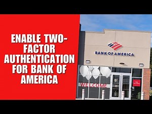 How to Enable Two-Factor Authentication for Bank of America Login?