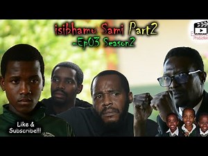 iNtWaNa ZaMi S2 -Ep03 iSibhamu Sami Part 2 | Ezasembo Production |