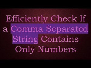Efficiently Check If a Comma Separated String Contains Only Numbers