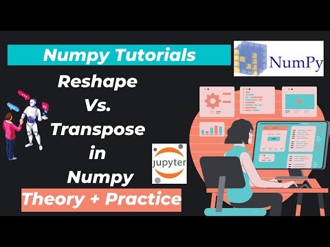 36. Reshape Vs. Transpose in Numpy (An Important Concept for Machine Learning)