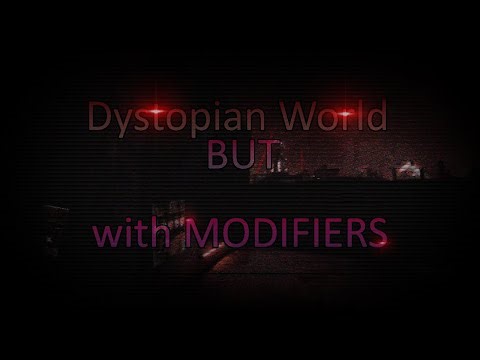 Dystopian World but with MODIFIERS