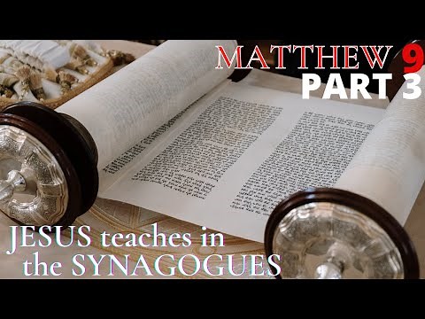 Matthew 9 - Pt 3 - Jesus went about the villages teaching in the Synagogues