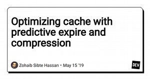 Optimizing cache with predictive expire and compression
