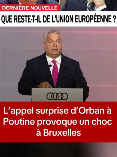 L’appel surprise d’Orban à Poutine provoque un choc à Bruxelles