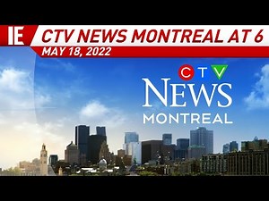 CFCF - CTV News Montreal at 6 - Open: May 18, 2022