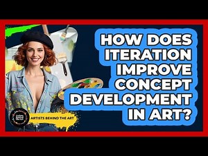 How Does Iteration Improve Concept Development In Art? - Artists Behind the Art