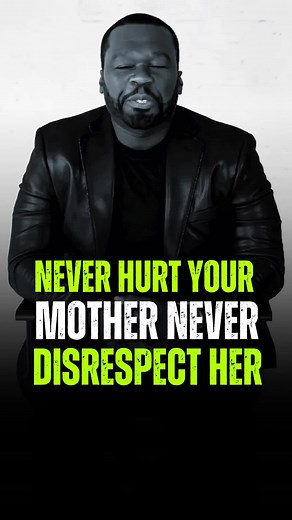 Never Hurt Your Mother: 50 Cent's Motivational Advice