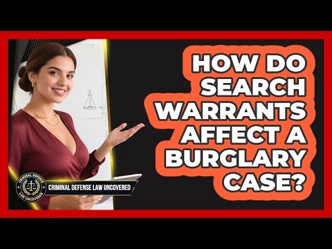 How Do Search Warrants Affect A Burglary Case? - Criminal Defense Law Uncovered