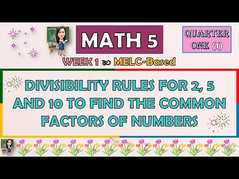 MATH 5 | QUARTER 1 WEEK 1 | DIVISIBILITY RULES FOR 2, 5 AND 10 TO FIND THE COMMON FACTORS OF NUMBERS