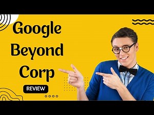 Google BeyondCorp: The Future of Enterprise Security - Full Review