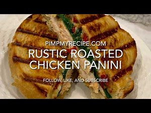 RUSTIC ROASTED CHICKEN PANINI - How To Make in Less Than 15 Minutes!