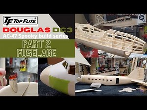 Top Flite Douglas DC3 AC47 Spooky Build Series Part 2 The Fuselage