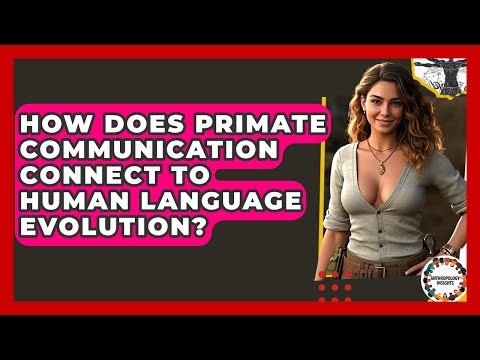 How Does Primate Communication Connect To Human Language Evolution? - Anthropology Insights