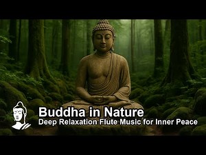Forest Flute Meditation | Buddha in Nature | Deep Relaxation Music for Inner Peace
