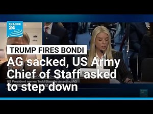 Trump sacks attorney general Bondi, Hegseth asks US Army Chief of Staff to step down • FRANCE 24