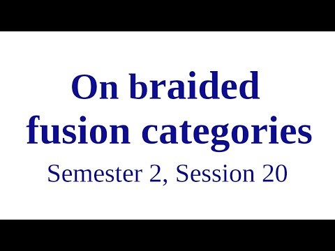 On braided fusion categories - Semester 2, Session 20