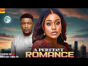A Perfect Romance - UCHE MONTANA WOLE OJO - African Movies 2025 Latest Full Movies