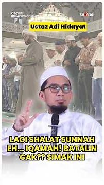 JANGAN ASAL BATALKAN! Begini Cara Benar Shalat Sunnah Saat Iqamah Berkumandang | Ustaz Adi Hidayat!