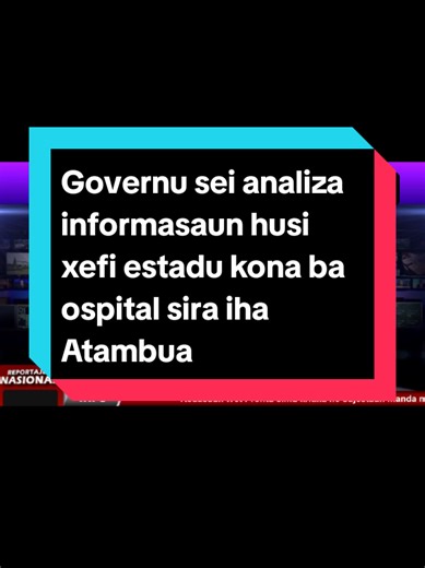 Governu sei analiza informasaun husi xefi estadu kona ba ospital sira iha Atambua#fyp #tiktoktimorleste🇹🇱🐊foryoupage #timorleste🇹🇱 #portugal🇵🇹