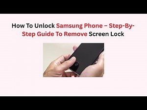 How To Unlock Samsung Phone – Step-By-Step Guide To Remove Screen Lock