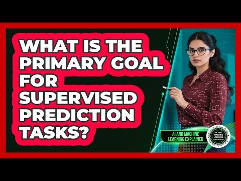 What Is The Primary Goal For Supervised Prediction Tasks?