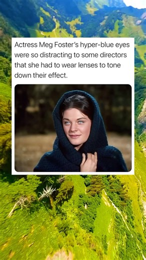 Actor Meg foster's hyper blue eyes were so distracting to some directors that she had to wear lenses