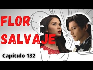 Flor Salvaje - Capítulo 132