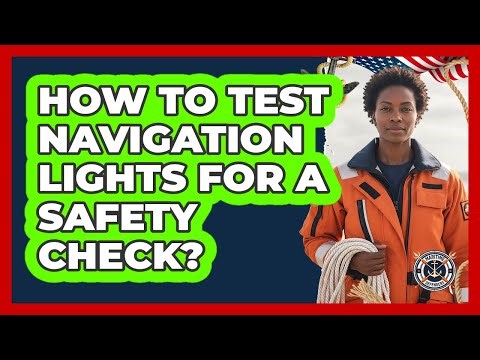 How To Test Navigation Lights For A Safety Check?