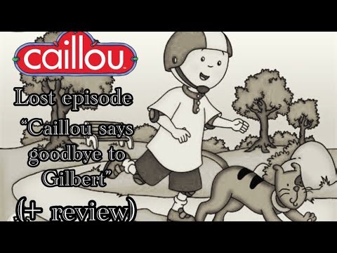 Caillou lost episode creepypasta narration “Caillou says goodbye to Gilbert” (+ review)