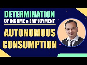 Autonomous Consumption | Determination of Income and Employment | Part 5 | Macroeconomics
