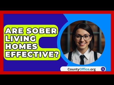 Are Sober Living Homes Effective? - CountyOffice.org