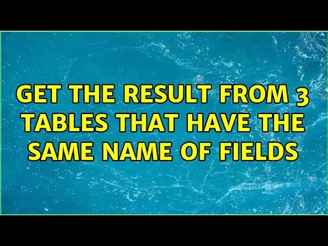 Get the result from 3 tables that have the same name of fields