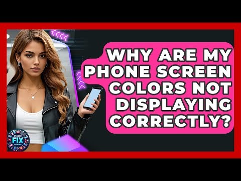 Why Are My Phone Screen Colors Not Displaying Correctly? - Phone Fix and Features