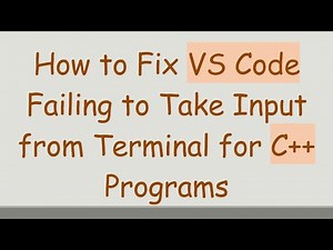 How to Fix VS Code Failing to Take Input from Terminal for C++ Programs