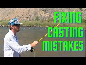 FIXING COMMON CASTING MISTAKES (fly fishing)