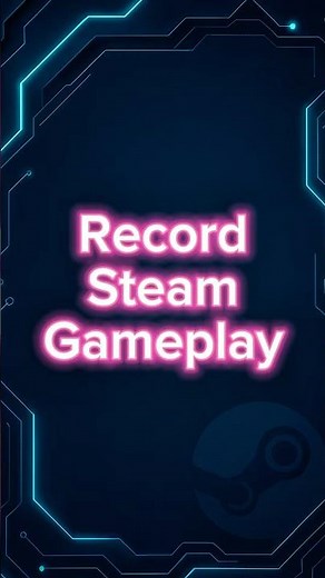 How to Record Gameplay in Steam