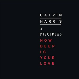 Calvin Harris   Disciples - How Deep Is Your Love