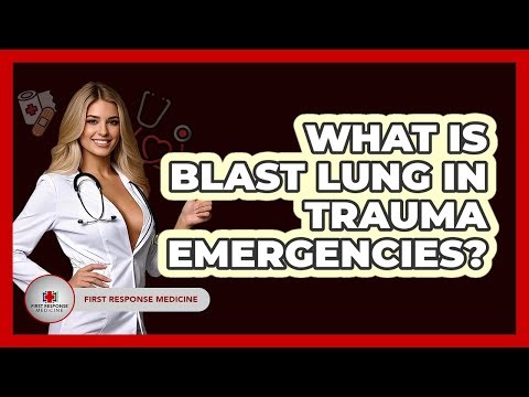 What Is Blast Lung In Trauma Emergencies? - First Response Medicine