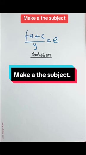 Make a the subject of the formula. Change of subject.