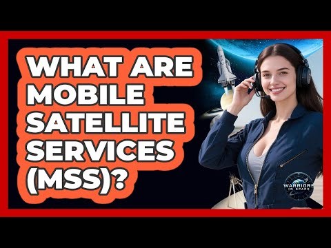 What Are Mobile Satellite Services (MSS)?
