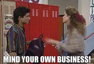 Mind your own business!